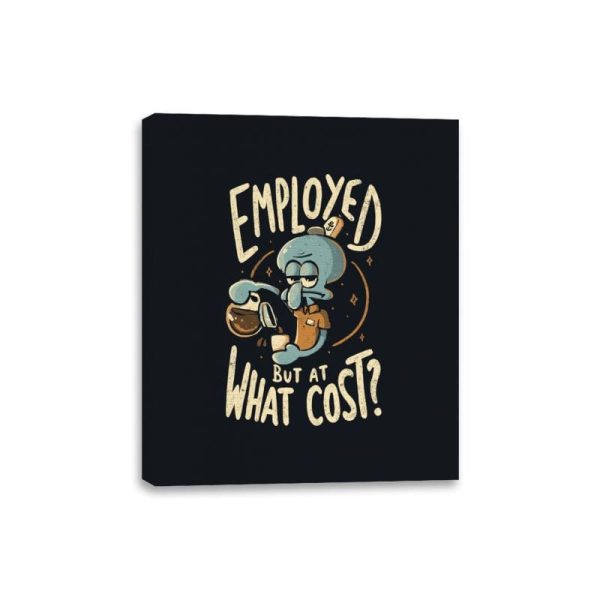 Employed But At What Cost - Canvas Wraps For Sale